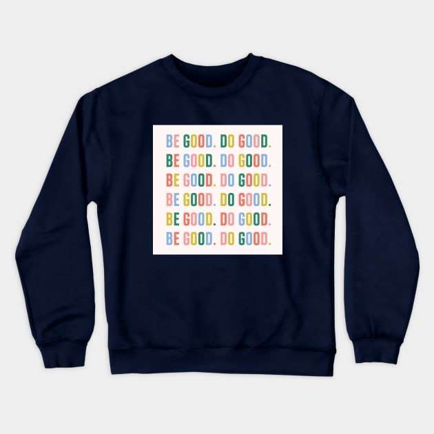 Be Good. Do Good. Crewneck Sweatshirt by smalltownnc